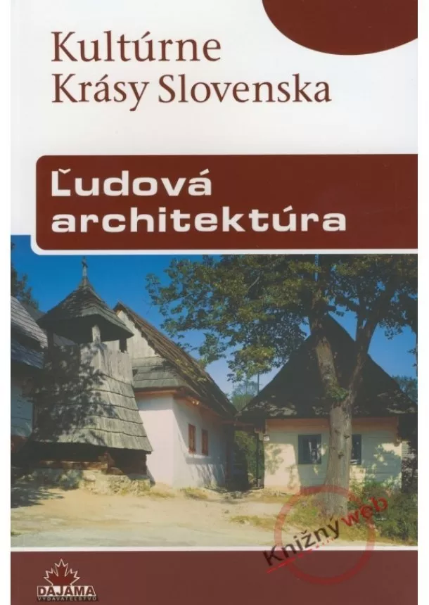 Viera Dvořáková  - Ľudová architektúra - Kultúrne krásy Slovenska