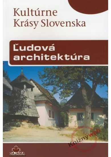 Ľudová architektúra - Kultúrne krásy Slovenska
