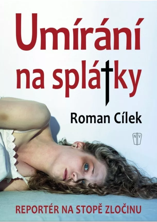 Roman Cílek - Umírání na splátky - Reportér na stopě zločinu