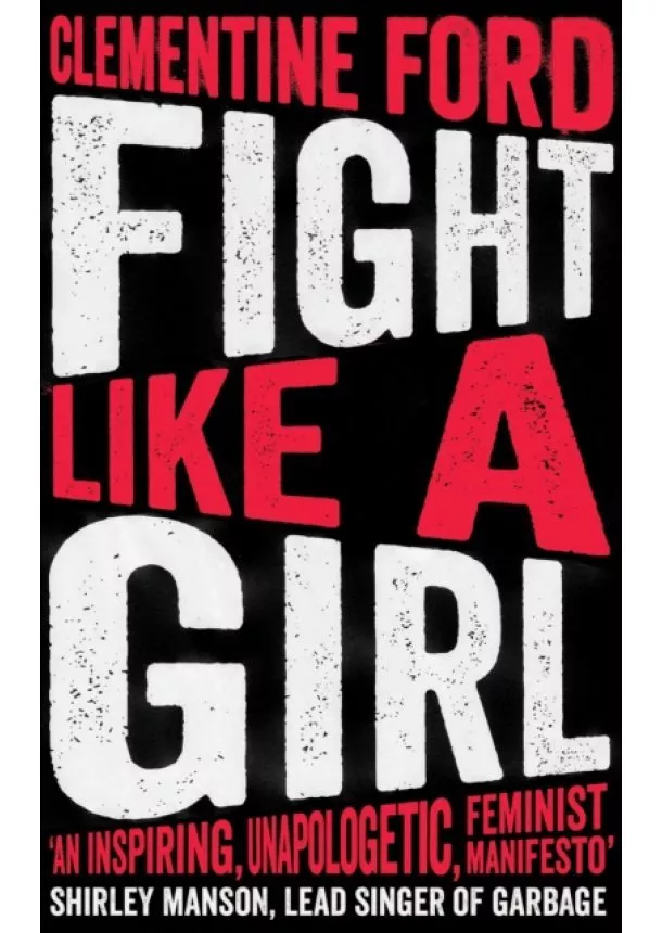 Clementine Ford - Fight Like A Girl