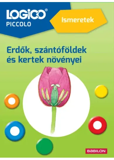 LOGICO Piccolo: Ismeretek: Erdők, szántóföldek és kertek növényei (új kiadás)