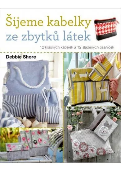 Šijeme kabelky ze zbytků látek - 12 krásných kabelek a 12 sladěných psaníček