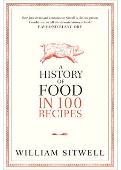 History of Food in 100 Recipes