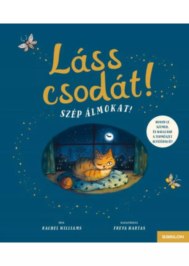 Rachel Williams - Láss csodát! - Szép álmokat!	- Hunyd le a szemed és hallgasd a természet altatódalát!