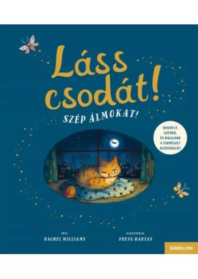 Láss csodát! - Szép álmokat!	- Hunyd le a szemed és hallgasd a természet altatódalát!