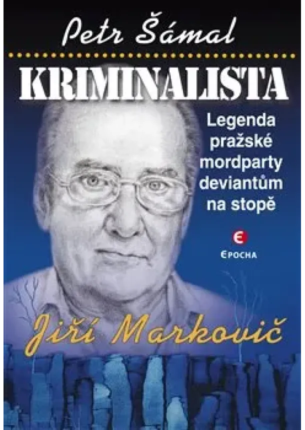 Petr Šámal - Kriminalista Jiří Markovič - Legenda pražské mordparty deviantům na stopě