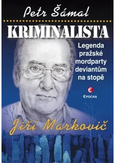 Kriminalista Jiří Markovič - Legenda pražské mordparty deviantům na stopě