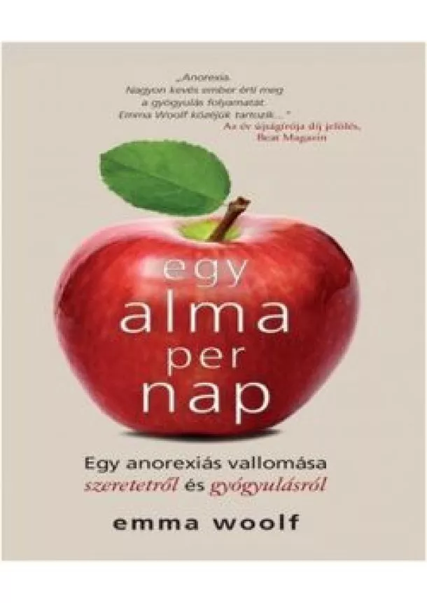 Emma Woolf - Egy alma per nap /Egy anorexiás vallomása szeretetről és gyógyulásról