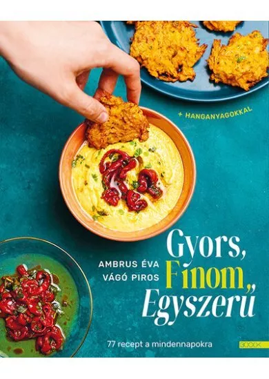 Gyors, finom, egyszerű - 77 recept a mindennapokra