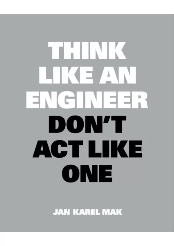 Jan Karel Mak - Think Like an Engineer, Dont Act Like One