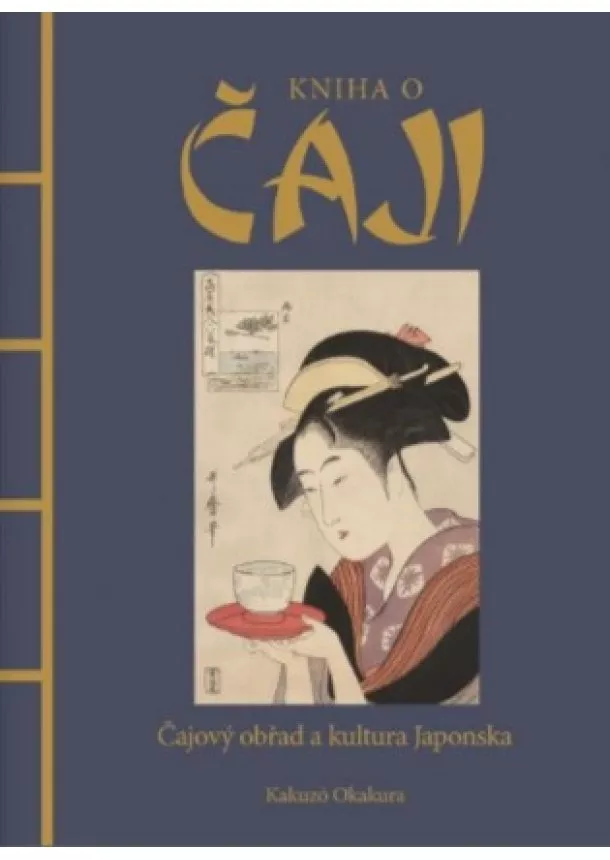Kakuzó Okakura  - Kniha o čaji - Čajové obřady a kultura Japonska