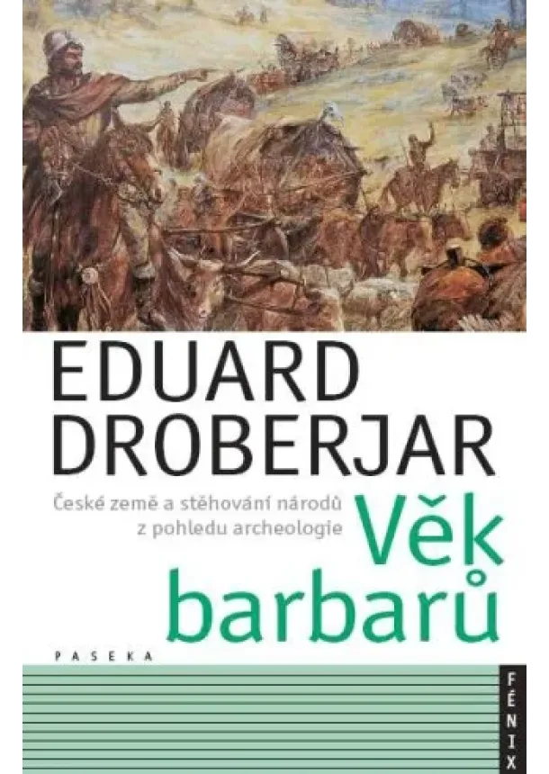 Eduard Droberjar  - Věk barbarů - České země a stěhování národů z pohledu archeologie