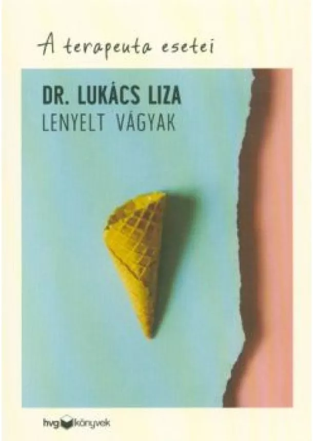 Dr. Lukács Liza - Lenyelt vágyak /A terapeuta esetei