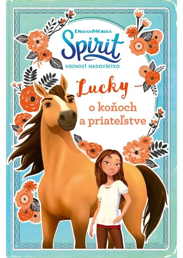 Spirit voľnosť nadovšetko - Lucky: o koňoch a priateľstve