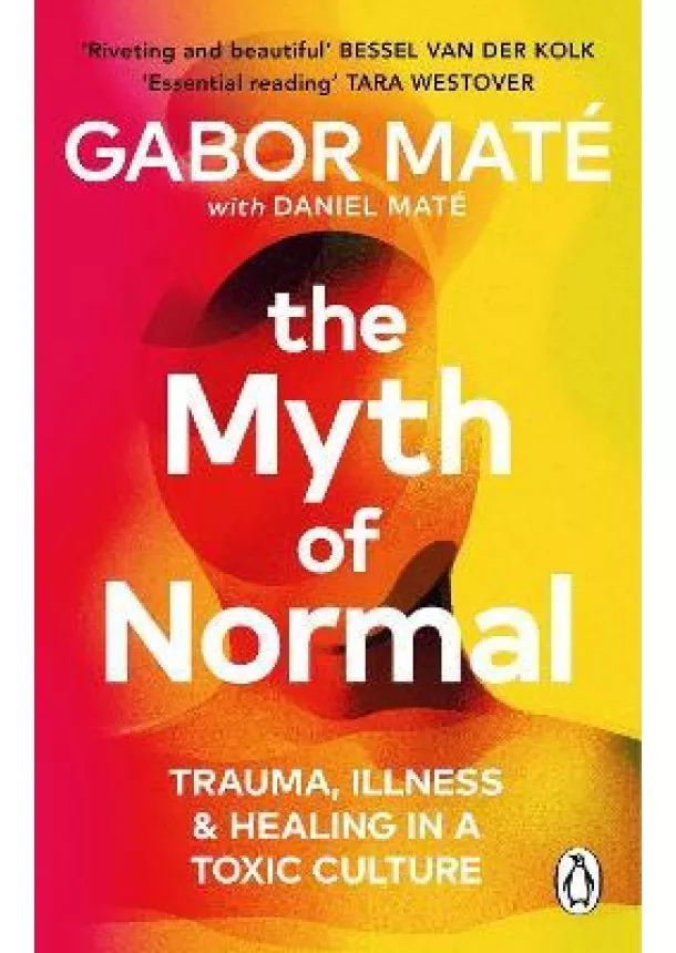 Gabor Mate, Daniel Mate - The Myth of Normal