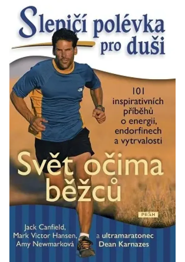 Jack Canfield, Mark Victor Hansen, Amy Newmarková, Dean Karnazes - Slepičí polévka pro duši - Svět očima běžců - 101 inspirativních příběhů o energii, endorfinech a vytrvalosti
