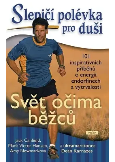 Slepičí polévka pro duši - Svět očima běžců - 101 inspirativních příběhů o energii, endorfinech a vytrvalosti