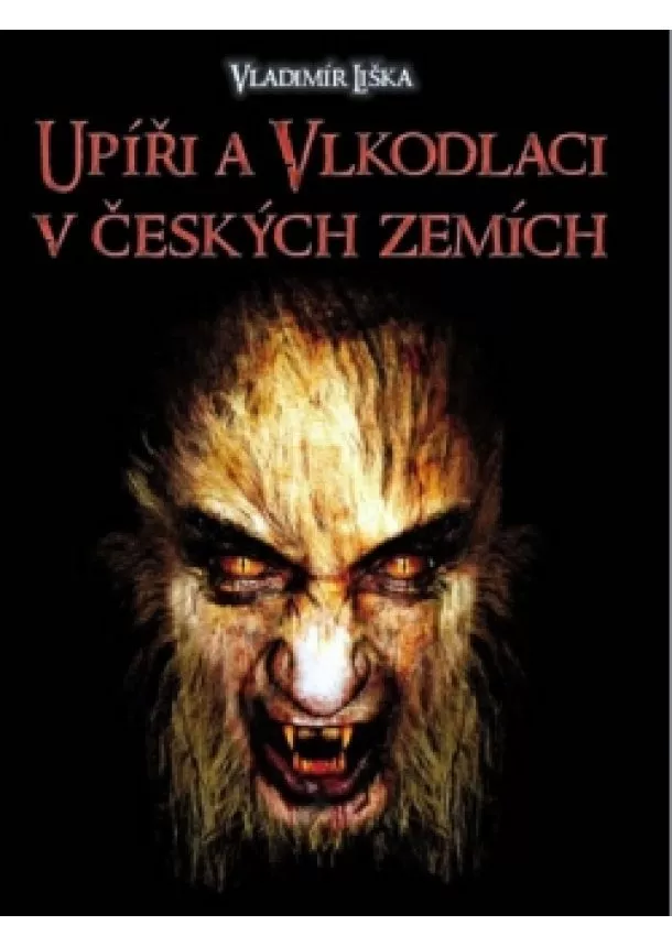 Vladimír Liška - Upíři a vlkodlaci v českých zemích