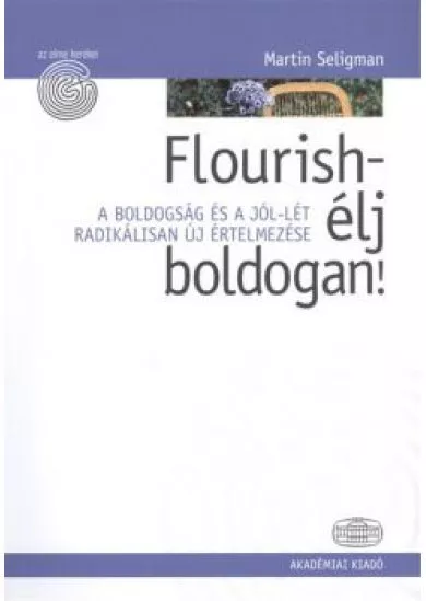 Flourish - Élj boldogan! - A boldogság és a jól-lét radikálisan új értelmezése /Az elme kerekei