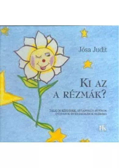 KI AZ A RÉZMÁK? /TALÁLÓS KÉRDÉSEK, ANYANYELVI JÁTÉKOK ÓVODÁSOK ÉS KISISKOLÁSOK SZÁMÁRA