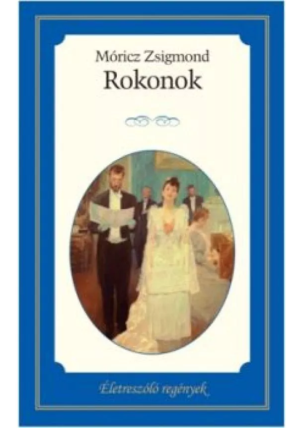 MÓRICZ ZSIGMOND - Rokonok - Életre szóló regények 6.