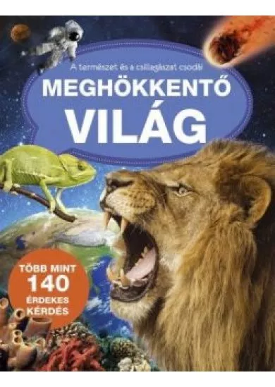 Meghökkentő világ - A természet és a csillagászat csodái