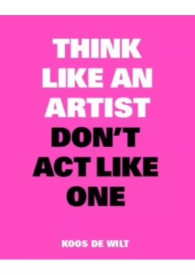 Think Like an Artist, Don’t Act Like One
