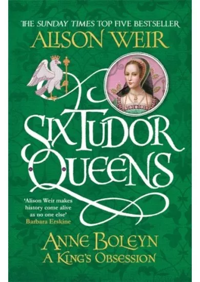 Six Tudor Queens: Anne Boleyn: A Kings Obsession