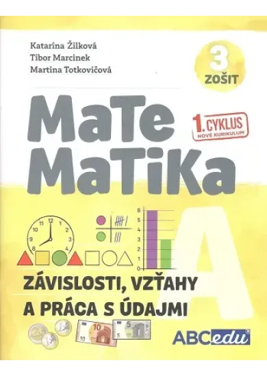 Matematika A - zošit 3 (Závislosti, vzťahy a práca s údajmi) - pracovný zošit A, časť 3 pre 1. cyklus nového kurikula