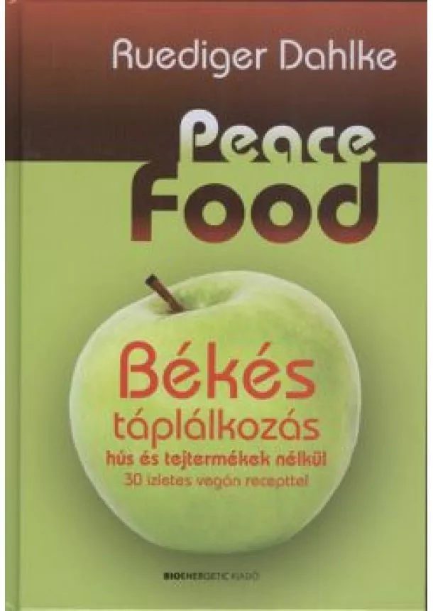 Ruediger Dahlke - Peace Food - Békés táplálkozás hús és tejtermékek nélkül /30 ízletes vegán recepttel