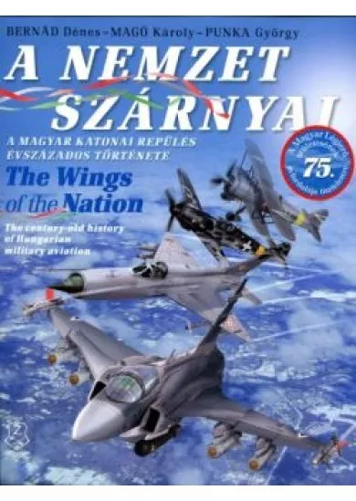 A NEMZET SZÁRNYAI /A MAGYAR KATONAI REPÜLÉS ÉVSZÁZADOS TÖRTÉNETE + DVD-MELLÉKLET + POSZTER