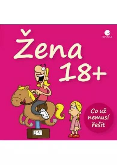 Žena 18+ - Co už nemusí řešit