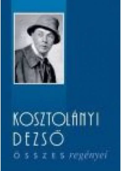 KOSZTOLÁNYI DEZSŐ ÖSSZES REGÉNYEI