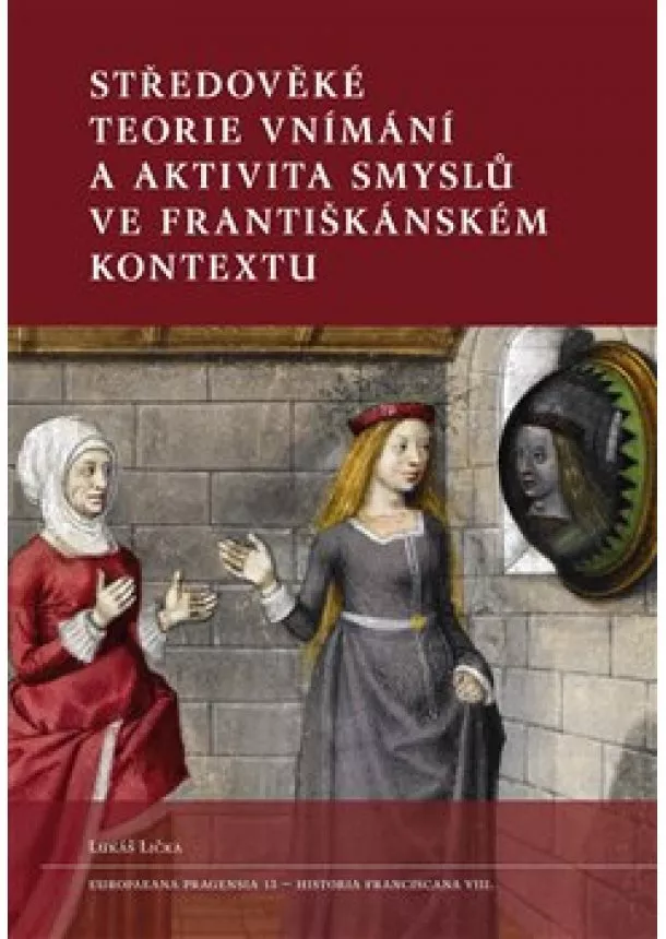 Lukáš Lička - Středověké teorie vnímání a aktivita smyslů ve františkánském kontextu