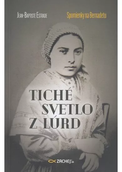 Tiché svetlo z Lúrd - Spomienky na Bernadetu