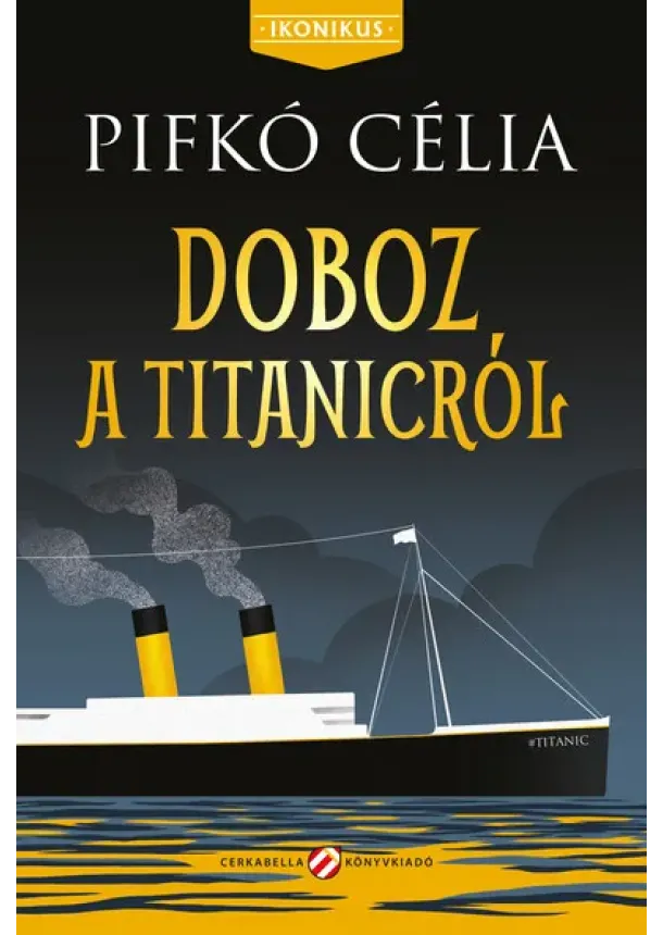 Pifkó Célia - Doboz a Titanicról - Ikonikus események - Mai kamasztörténetek