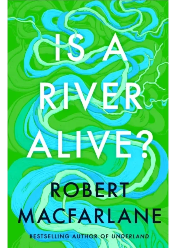 Robert Macfarlane - Is a River Alive