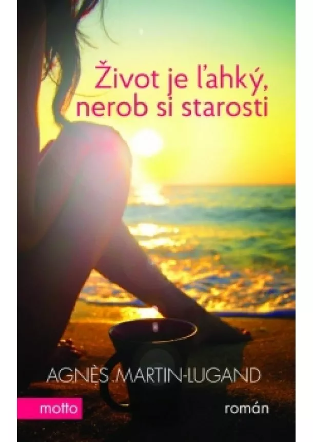 Agnes Martin-Lugand - Život je ľahký, nerob si starosti