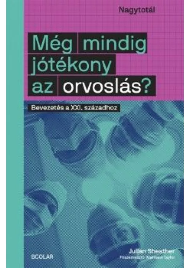 Julian Sheather - Még mindig jótékony az orvoslás? - Bevezetés a XXI. századhoz