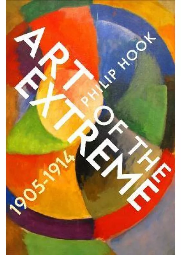 Philip Hook - Art of the Extreme 1905-1914
