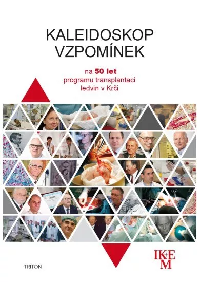 Kaleidoskop vzpomínek - na 50 let programu transplantaci ledvin v Krči