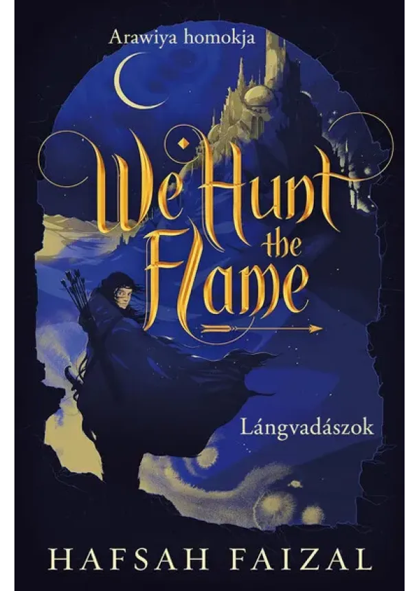 Hafsah Faizal - We Hunt the Flame – Lángvadászok
