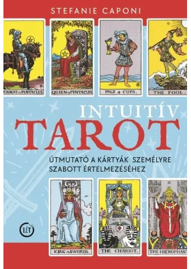Intuitív tarot - Útmutató a kártyák személyre szabott értelmezéséhez