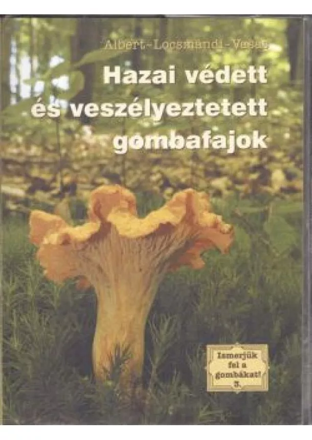 Vasas - Ismerjük fel a gombákat! 3. /Hazai védett és veszélyeztetett gombafajok