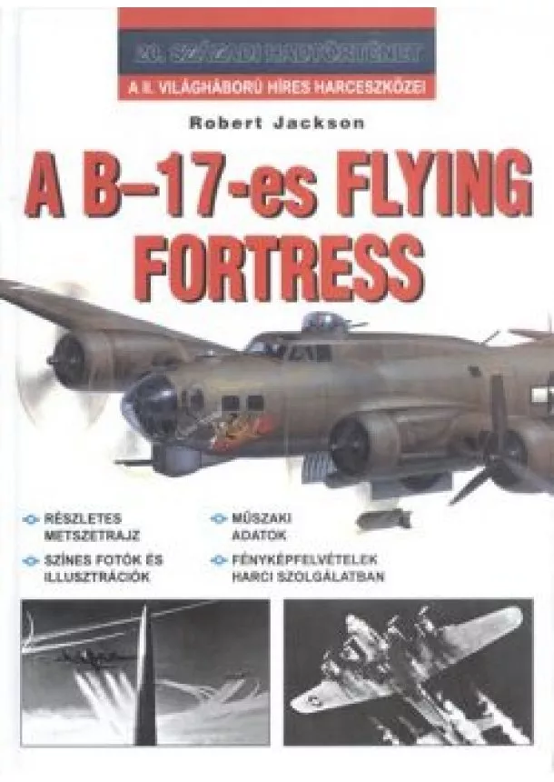 Robert Jackson - A B-17-ES FLYING FORTRESS /20. SZÁZADI HADTÖRTÉNET
