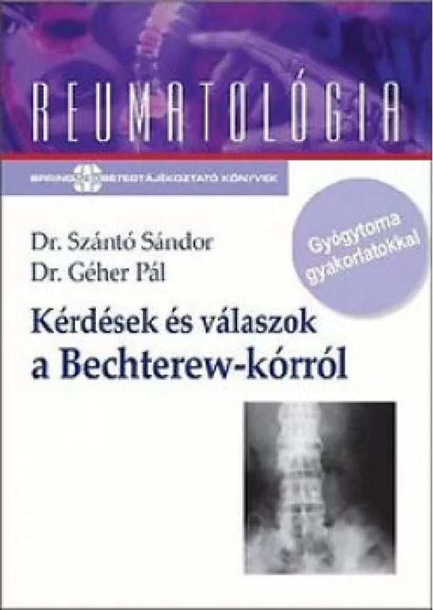 Dr. Szántó Sándor, Dr. Géher Pál - Kérdések és válaszok a Bechterew-kórról