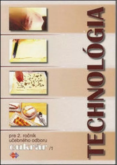 Technológia pre 2. ročník - cukrár, 1. časť - pre 2.ročník učebného odboru cukrár, 1.časť