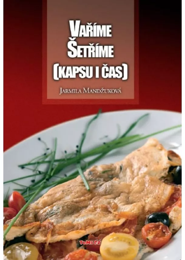 Jarmila Mandžuková - Vaříme Šetříme (kapsu i čas)