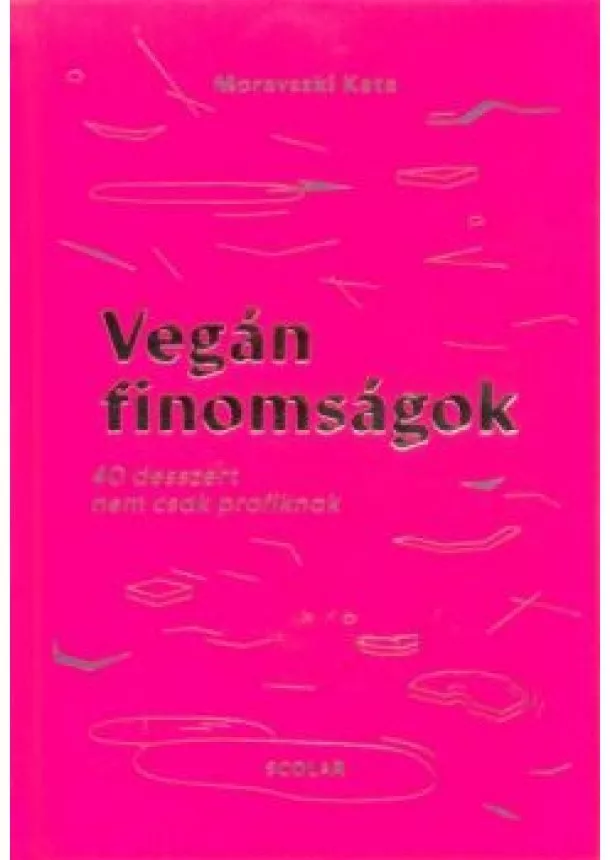 Moravszki Kata - Vegán finomságok - 40 desszert nem csak profiknak