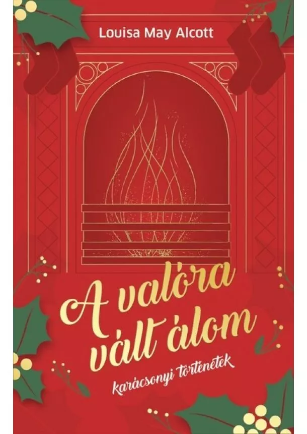 Louisa May Alcott - A valóra vált álom - karácsonyi történetek